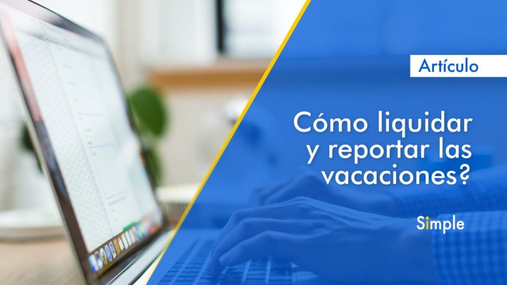 ¿Cómo liquidar y reportar las vacaciones?